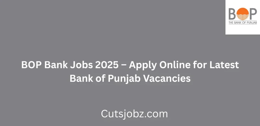 BOP Bank Jobs 2025 Apply Online for Latest Bank of Punjab Vacancies